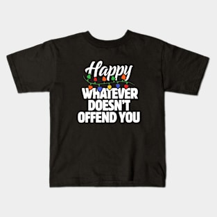 Happy whatever doesn't offend you Kids T-Shirt